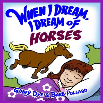 Book cover for "When I Dream, I Dream of Horses" by Ginny Dye