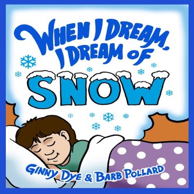 Book cover for "When I Dream, I Dream of Snow!" by Ginny Dye