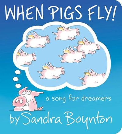 Book cover for "When Pigs Fly!" by Sandra Boynton