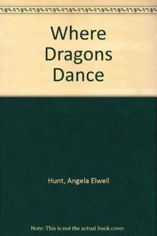 Book cover for "Where Dragons Dance" by Angela Elwell Hunt