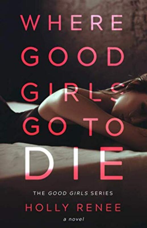 Book cover for "Where Good Girls Go To Die" by Holly Renee