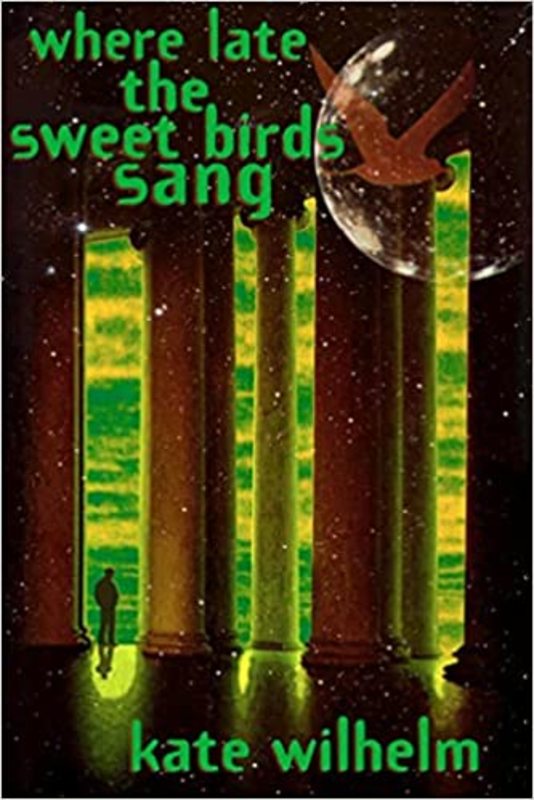 Book cover for "Where Late the Sweet Birds Sang" by Kate Wilhelm