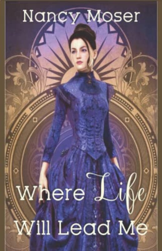 Book cover for "Where Life Will Lead Me" by Nancy Moser