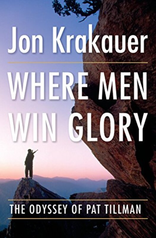 Book cover for "Where Men Win Glory: The Odyssey of Pat Tillman" by Jon Krakauer