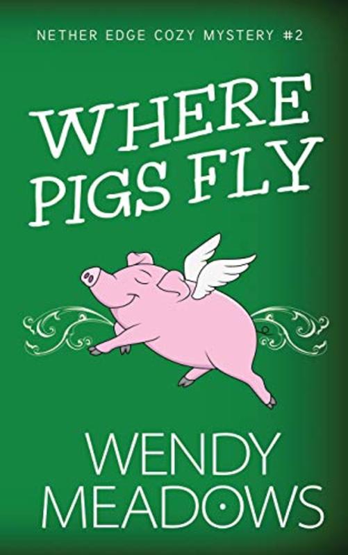Book cover for "Where Pigs Fly" by Wendy Meadows