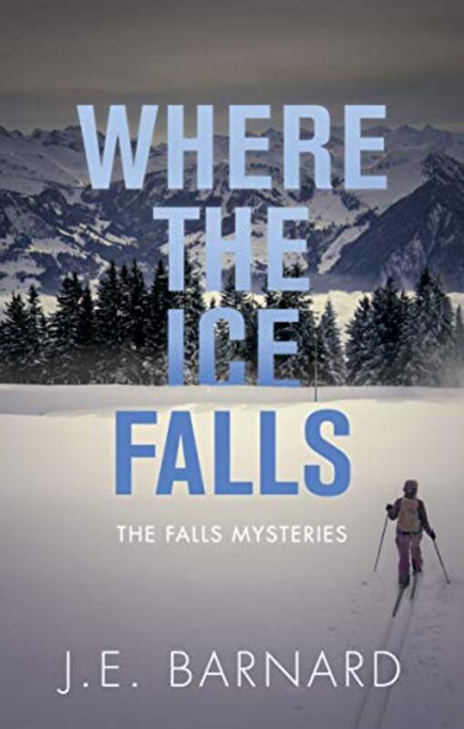 Book cover for "Where the Ice Falls" by JE Barnard