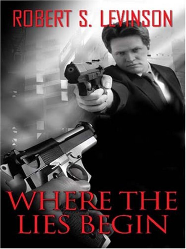 Book cover for "Where the Lies Begin" by Robert S Levinson
