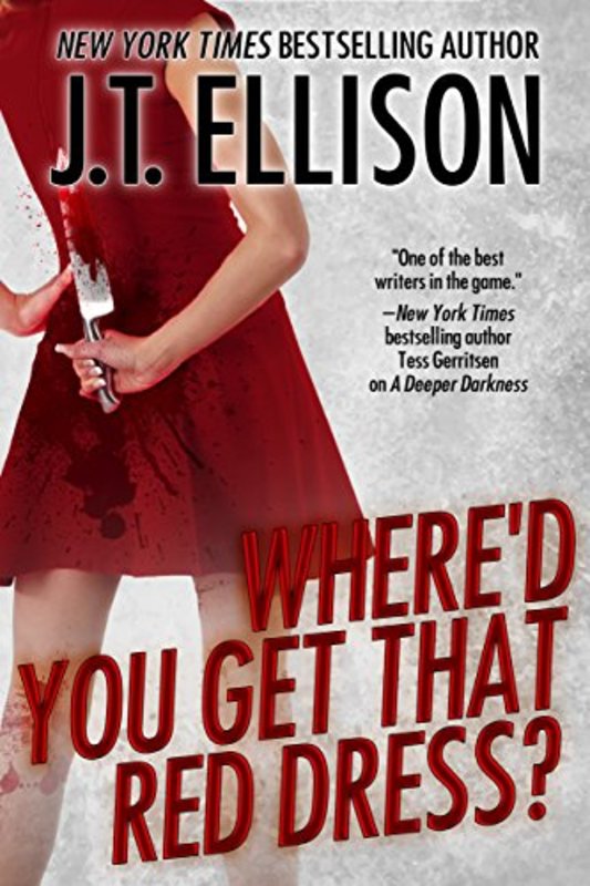 Book cover for "Where'd You Get That Red Dress?" by J.T. Ellison