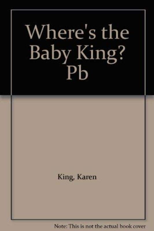 Book cover for "Where's The Baby King?" by Karen King