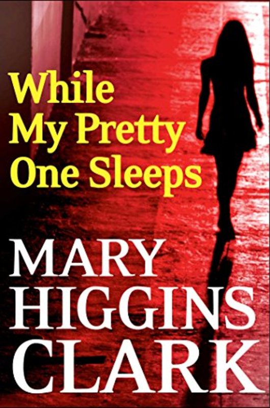 Book cover for "While My Pretty One Sleeps" by Mary Higgins Clark