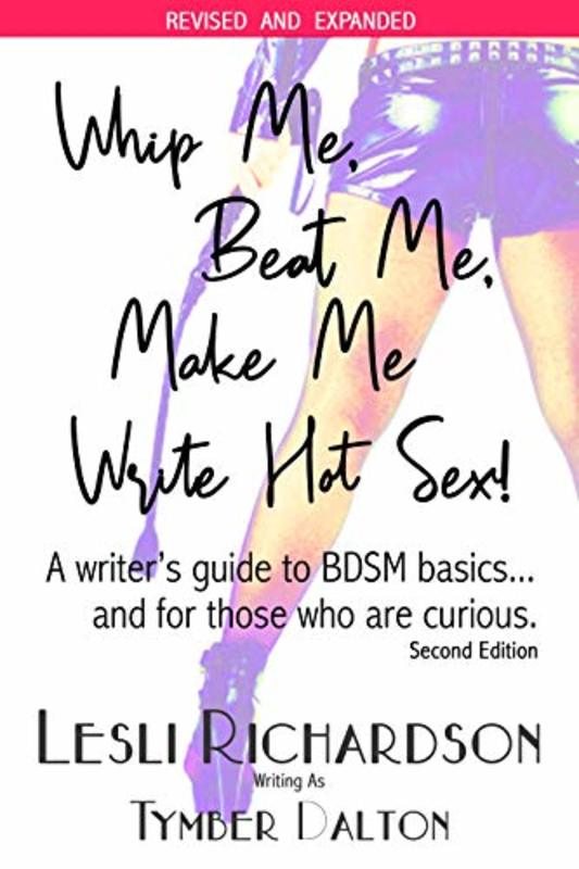 Book cover for "Whip Me, Beat Me, Make Me Write Hot Sex" by Tymber Dalton
