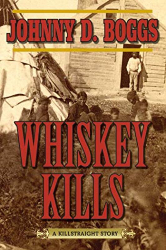 Book cover for "Whiskey Kills" by Johnny Boggs