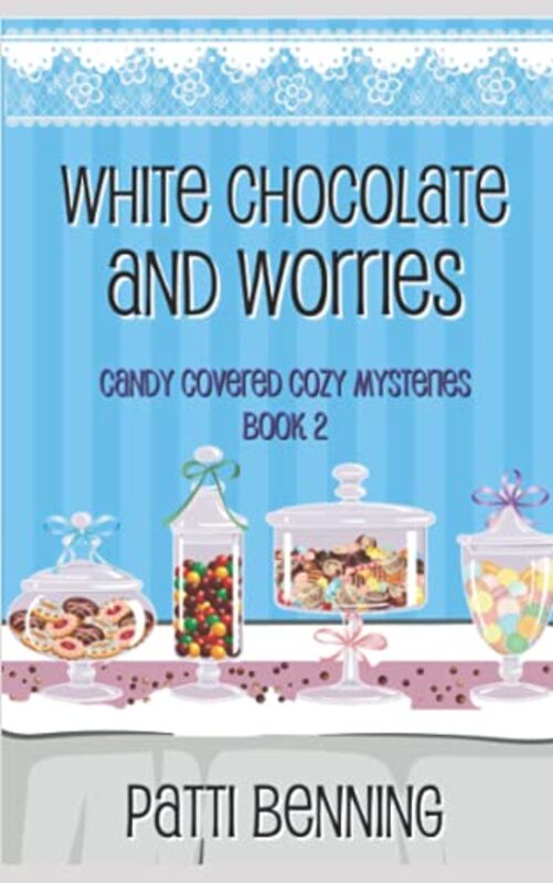 Book cover for "White Chocolate and Worries" by Patti Benning
