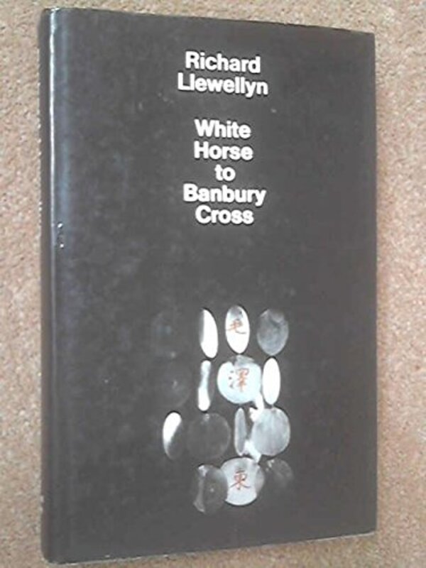 Book cover for "White Horse to Banbury Cross" by Richard Llewellyn