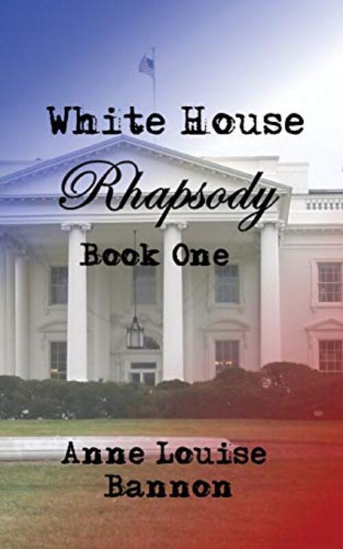 Book cover for "White House Rhapsody Book One" by Anne Louise Bannon