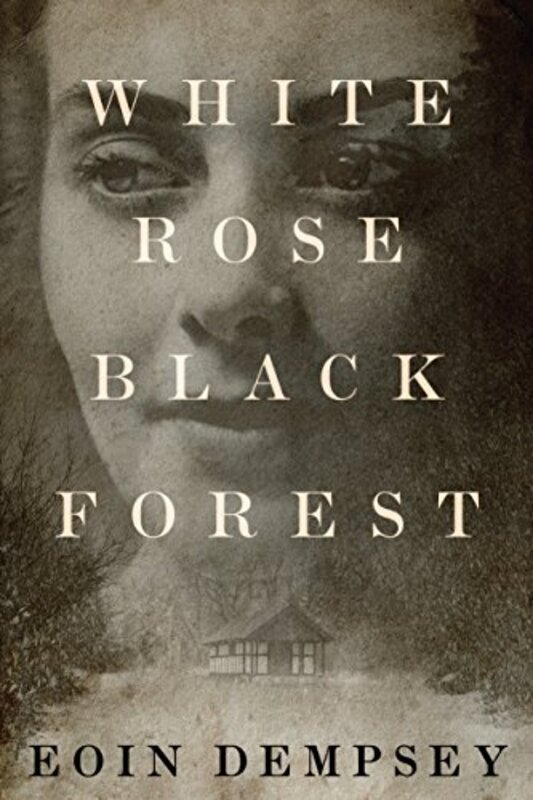 Book cover for "White Rose, Black Forest" by Eoin Dempsey