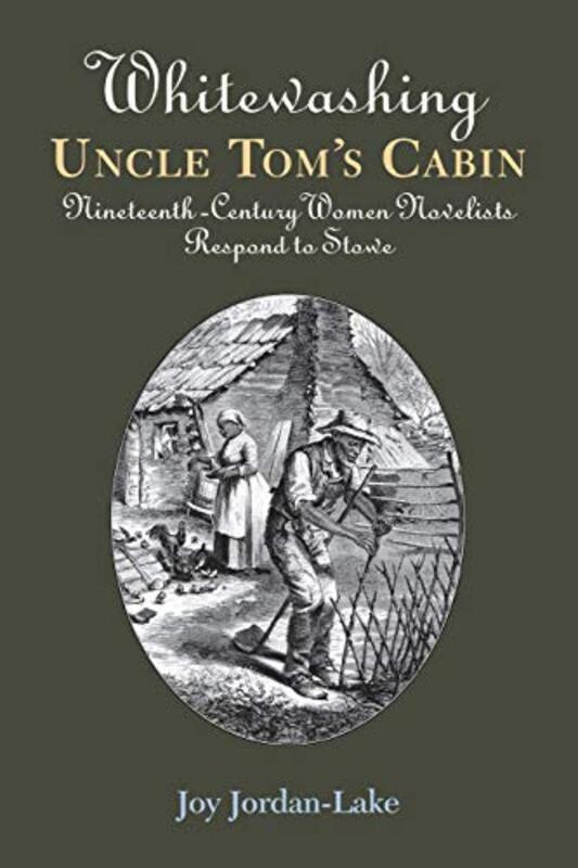 Book cover for "Whitewashing Uncle Tom's Cabin" by Joy Jordan Lake