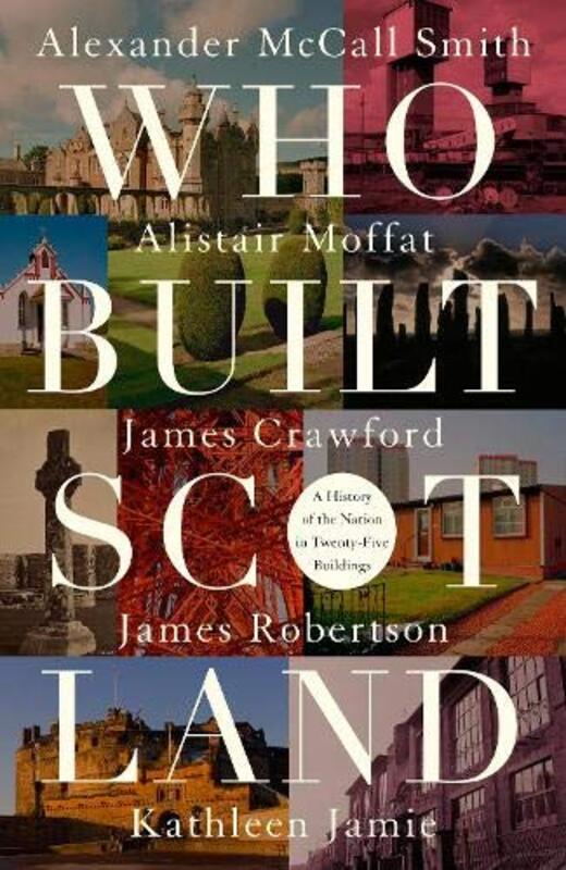 Book cover for "Who Built Scotland" by Alistair Moffat