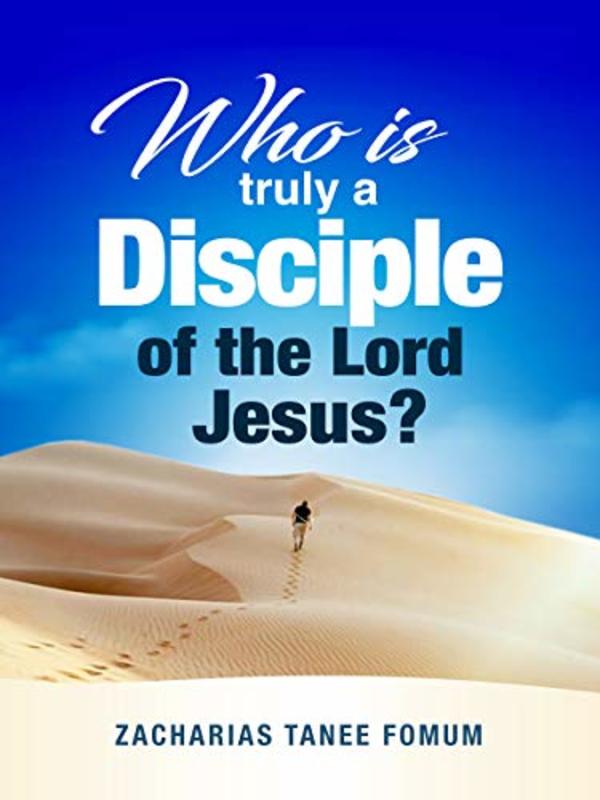 Book cover for "Who Is Truly a Disciple of The Lord Jesus?: The 9 Conditions of Becoming And Continuing as a Disciple" by Zacharias Tanee Fomum
