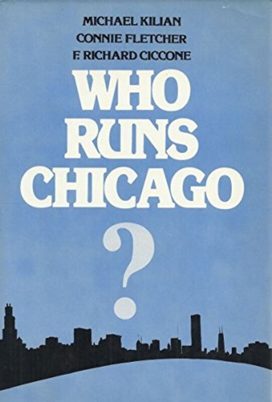 Book cover for "Who Runs Chicago?" by Michael Kilian