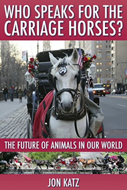 Book cover for "Who Speaks for the Carriage Horses" by Jon Katz