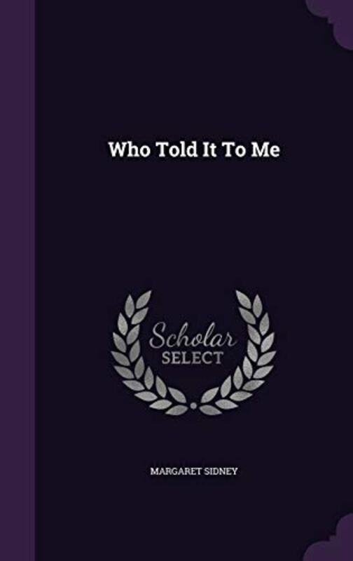 Book cover for "Who Told It to Me" by Margaret Sidney