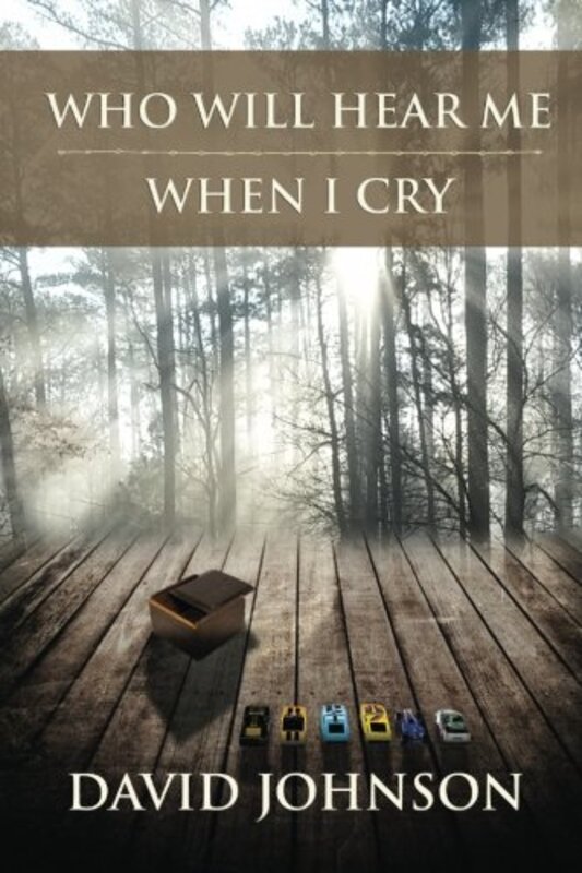 Book cover for "Who Will Hear Me When I Cry" by David Johnson