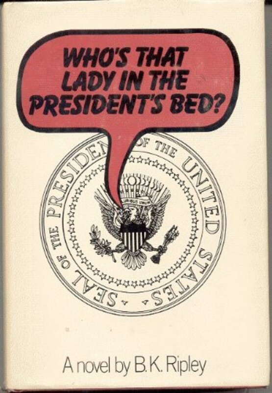 Book cover for "Who's That Lady in the President's Bed?" by Alexandra Ripley