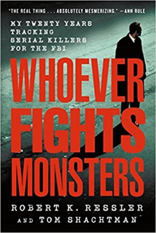 Book cover for "Whoever Fights Monsters" by Robert K. Ressler