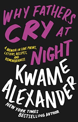 Book cover for "Why Fathers Cry at Night" by Kwame Alexander