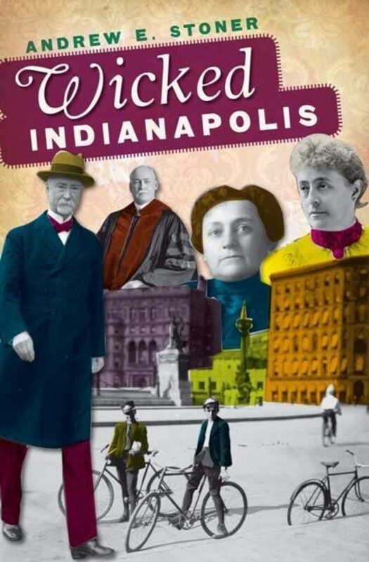 Book cover for "Wicked Indianapolis" by Andrew E Stoner