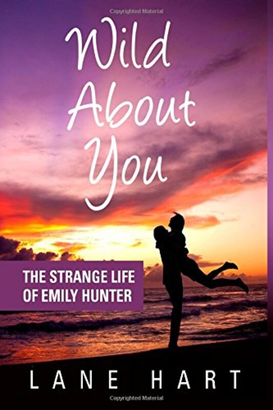 Book cover for "Wild About You: The Strange Life of Emily Hunter" by Lane Hart