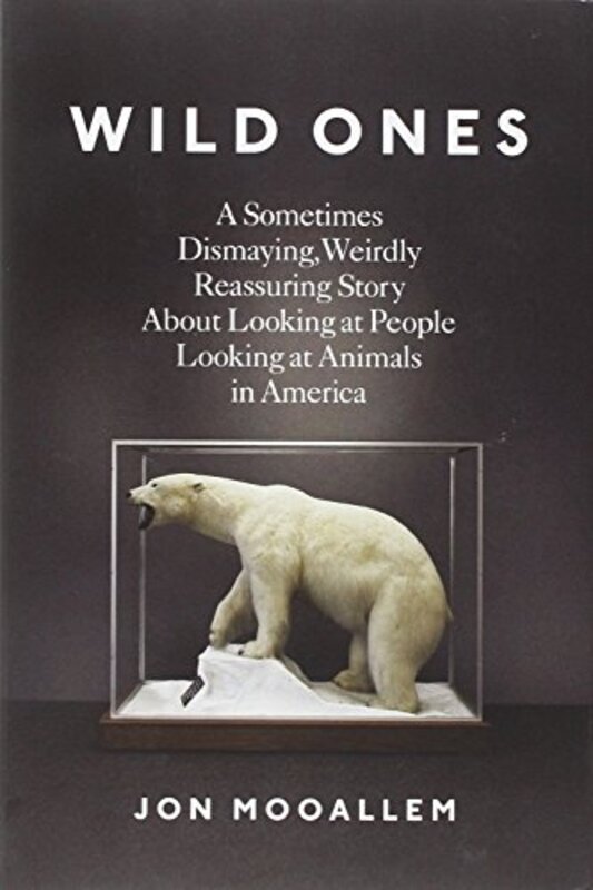 Book cover for "Wild Ones" by Jon Mooallem