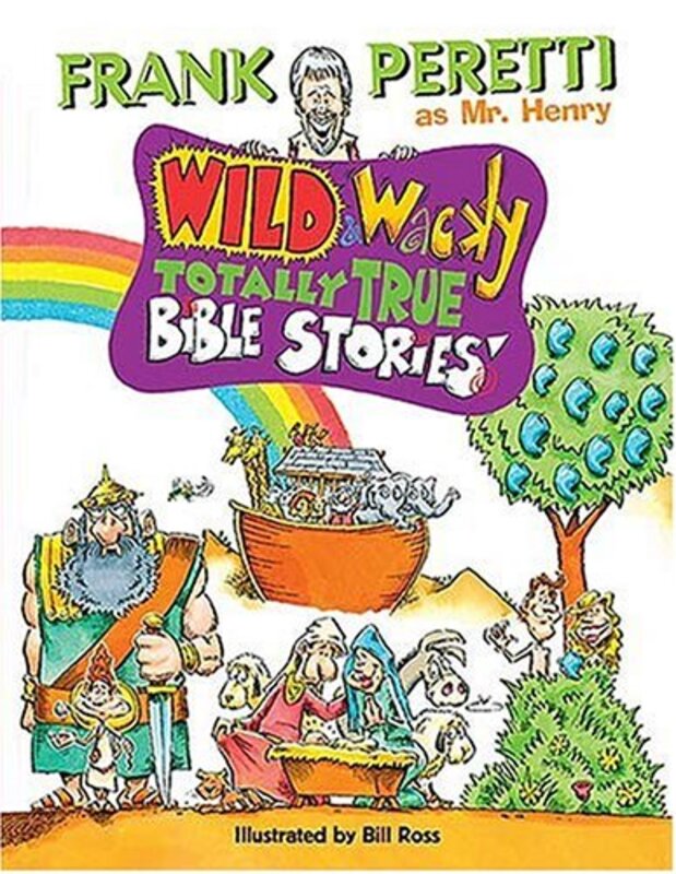 Book cover for "Wild and Wacky Totally True Bible Stories" by Frank E Peretti
