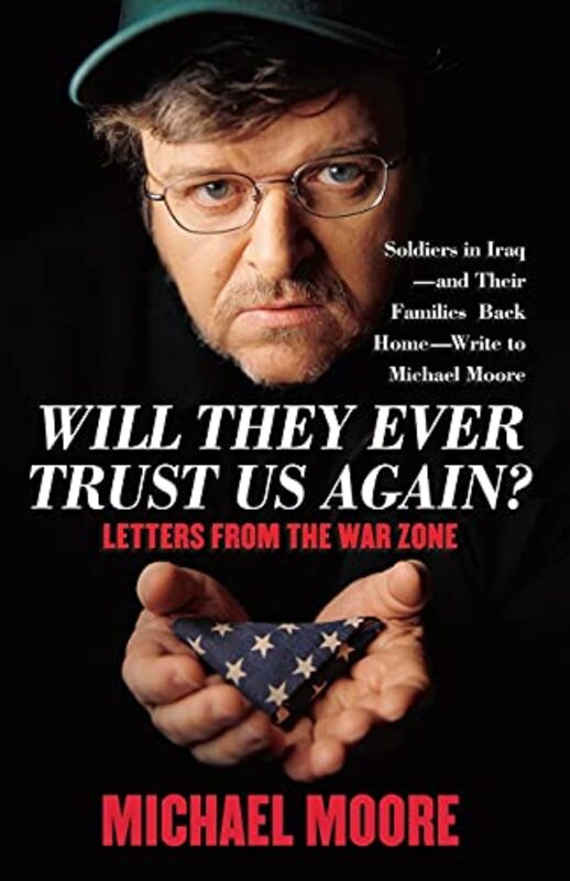 Book cover for "Will They Ever Trust Us Again? Letters from the War Zone" by Michael Moore