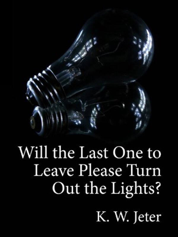 Book cover for "Will the Last One to Leave Please Turn Out the Lights?" by KW Jeter