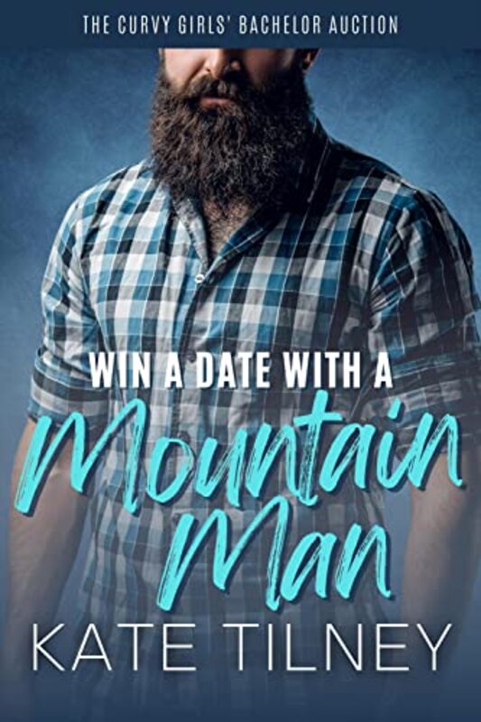 Book cover for "Win a Date with a Mountain Man" by Kate Tilney