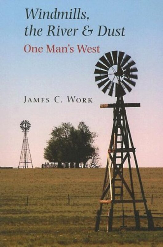 Book cover for "Windmills, the River and Dust" by James C Work
