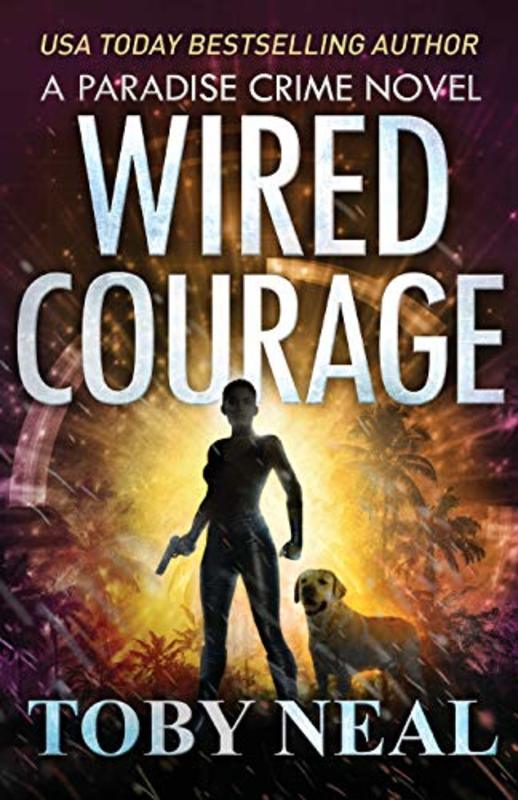 Book cover for "Wired Courage" by Toby Neal