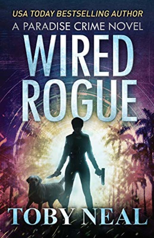 Book cover for "Wired Rogue" by Toby Neal