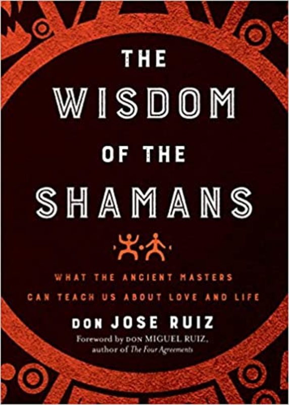 Book cover for "Wisdom of the Shamans" by Don Miguel Ruiz