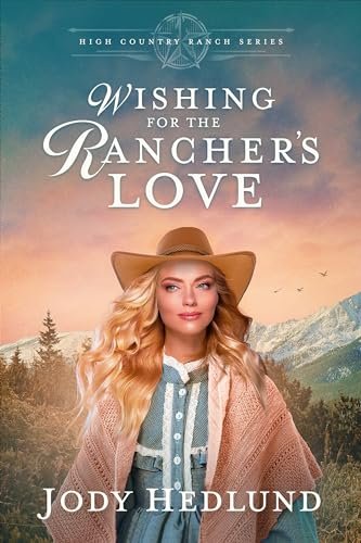 Book cover for "Wishing for the Rancher's Love" by Jody Hedlund