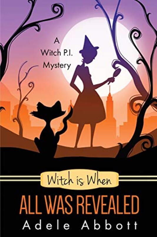 Book cover for "Witch Is When All Was Revealed" by Adele Abbott