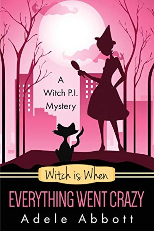 Book cover for "Witch Is When Everything Went Crazy" by Adele Abbott