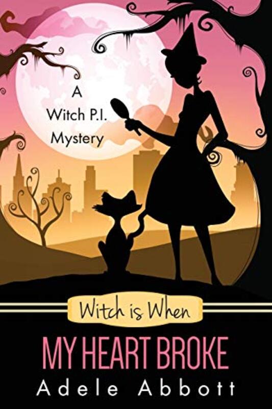 Book cover for "Witch Is When My Heart Broke" by Adele Abbott