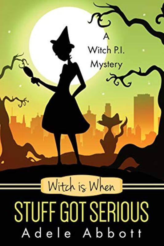 Book cover for "Witch Is When Stuff Got Serious" by Adele Abbott