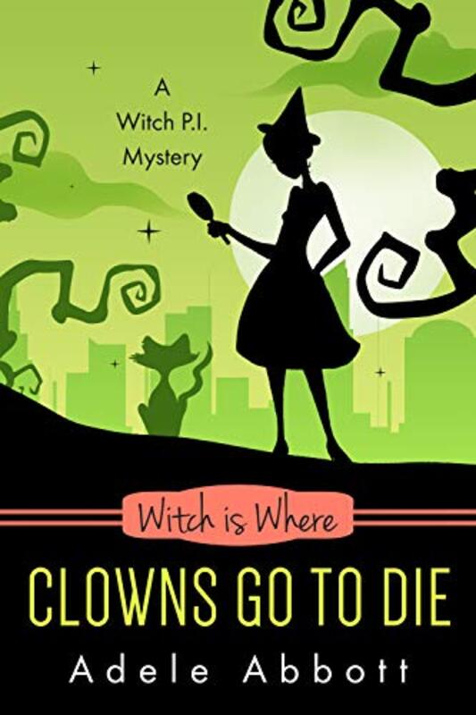 Book cover for "Witch Is Where Clowns Go To Die" by Adele Abbott
