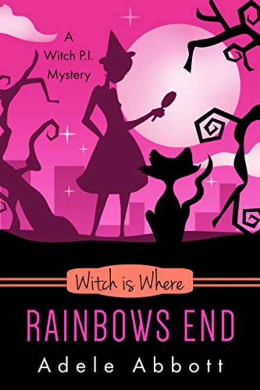 Book cover for "Witch Is Where Rainbows End" by Adele Abbott