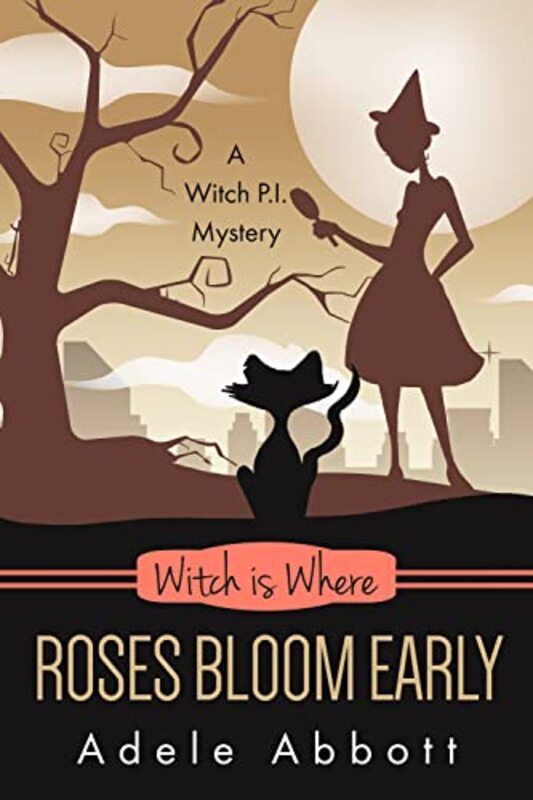 Book cover for "Witch Is Where Roses Bloom Early" by Adele Abbott
