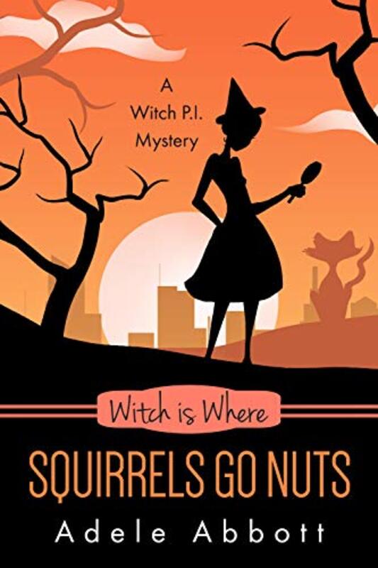 Book cover for "Witch Is Where Squirrels Go Nuts" by Adele Abbott